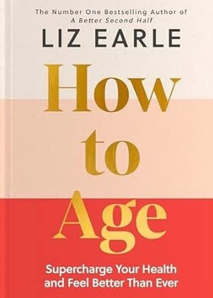 Liz EarleHealth/Fitness/PsychologyHow to Age The instant Number 1 Sunday Times Bestseller