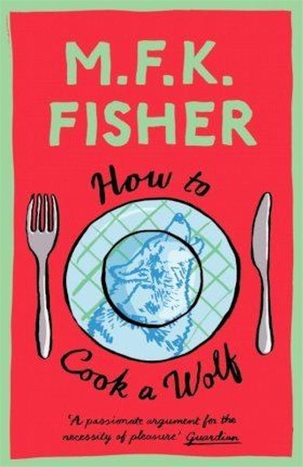 M. F. K. FisherFoodHow to Cook a Wolf