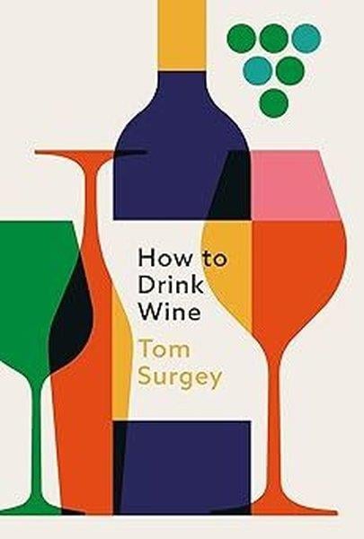 Tom SurgeyBeverageHow to Drink Wine