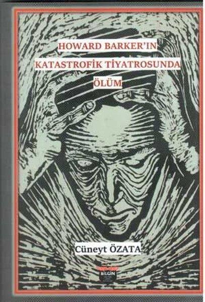 Cüneyt ÖzataDünya OyunlarıHoward Barker'in Katastrofik Tiyatrosunda Ölüm