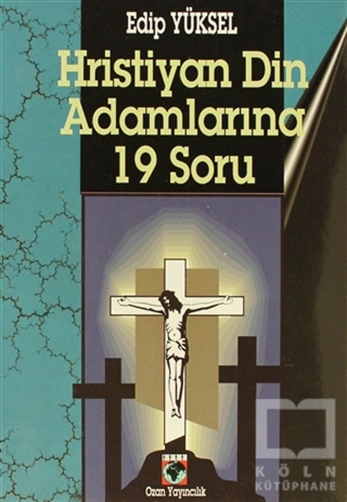 Edip YükselDin FelsefesiHristiyan Din Adamlarına 19 Soru / 19 Questions for Christian Clergy