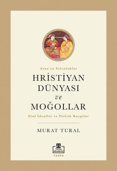 Murat TuralTürk Tarihi Araştırmaları KitaplarıHristiyan Dünyası ve Moğollar - Asya'ya Yolculuklar
