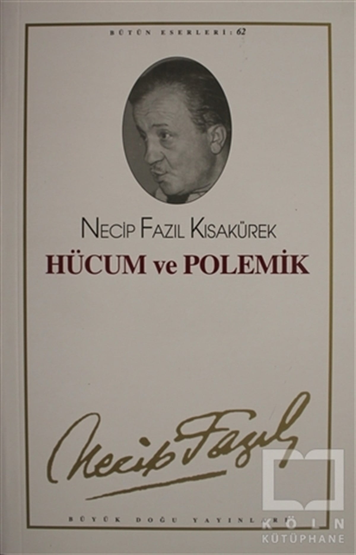 Necip Fazıl KısakürekDenemeHücum ve Polemik : 62 - Necip Fazıl Bütün Eserleri