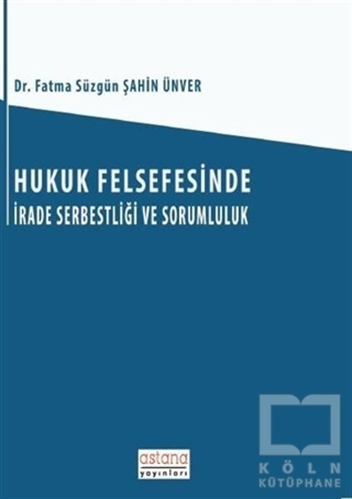 Fatma Süzgün Şahin ÜnverHukuk Üzerine KitaplarHukuk Felsefesinde İrade Serbestliği ve Sorumluluk