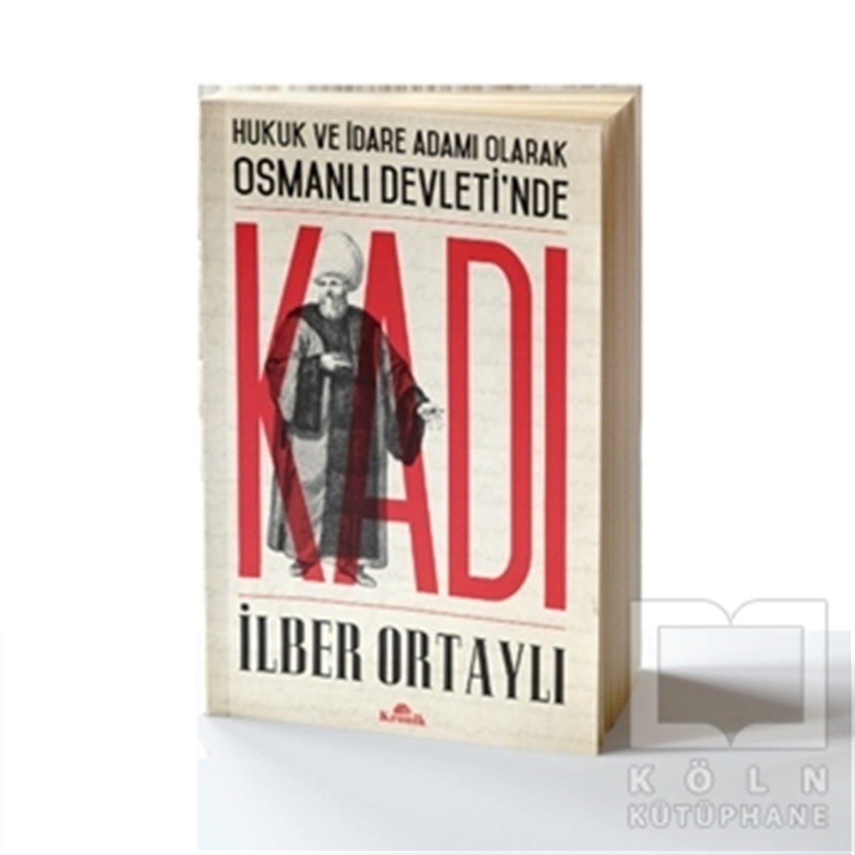 İlber OrtaylıOsmanlı TarihiHukuk ve İdare Adamı Olarak Osmanlı Devletinde Kadı