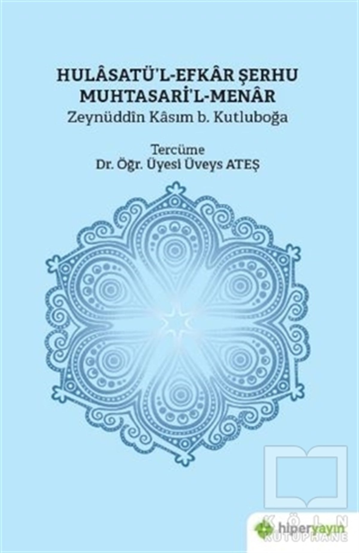 Zeynüddin Kasım b. Kutluboğaİslam Hukuku KitaplarıHulasatü’l-Efkar Şerhu Muhtasari’l-Menar