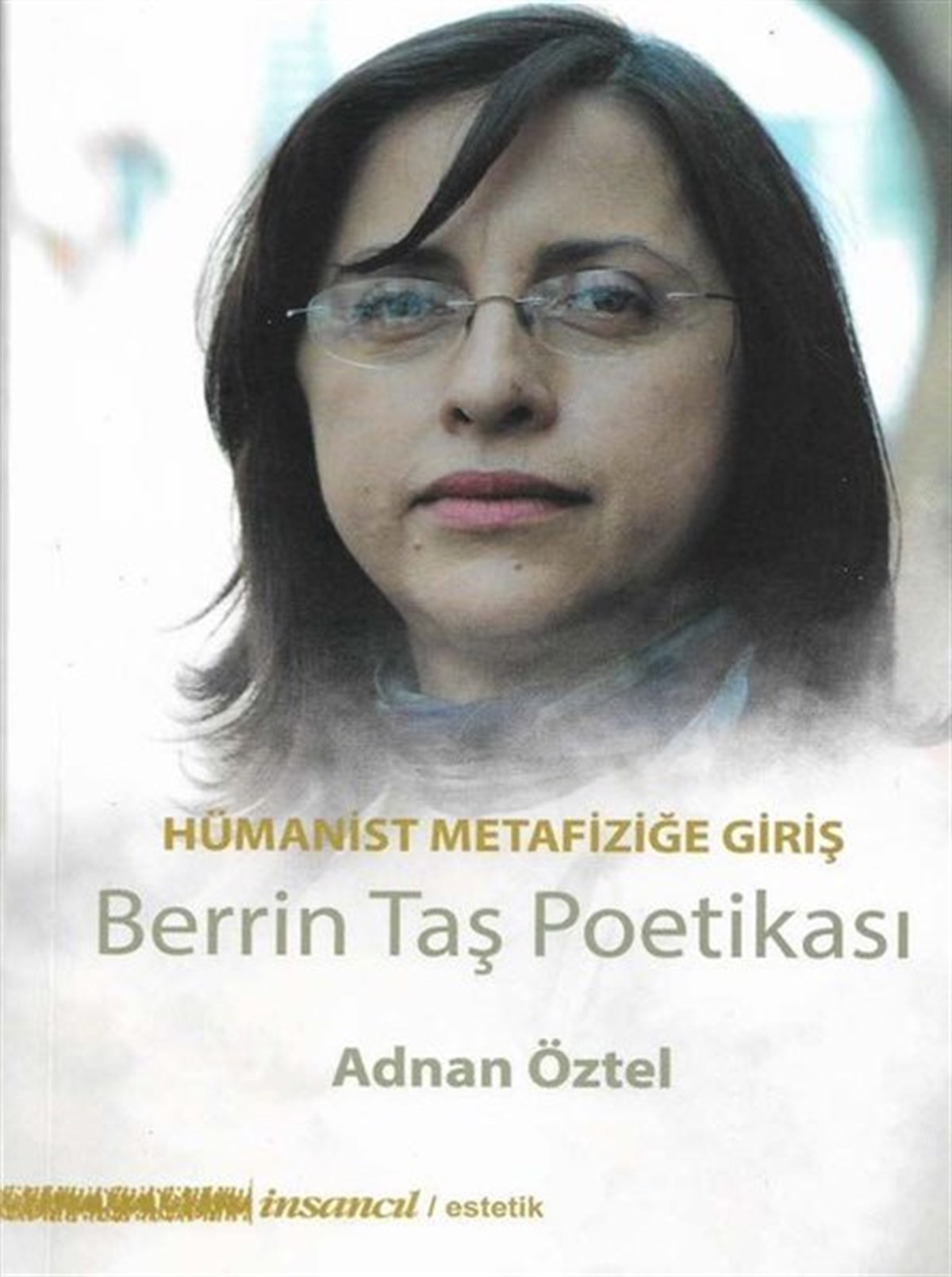 Adnan ÖztelFelsefe BilimiHümanist Metafiziğe Giriş - Berrin Taş Poetikası