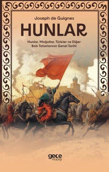 Joseph de GuignesTürk Tarihi Araştırmaları KitaplarıHunlar - Hunlar, Moğollar, Türkler ve Diğer Batı Tatarlarının Genel Tarihi