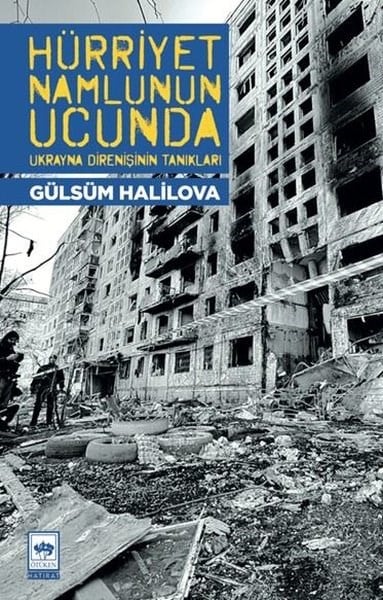Gülsüm HalilovaAnı & Mektup & Günlük KitaplarıHürriyet Namlunun Ucunda - Ukrayna Direnişinin Tanıkları