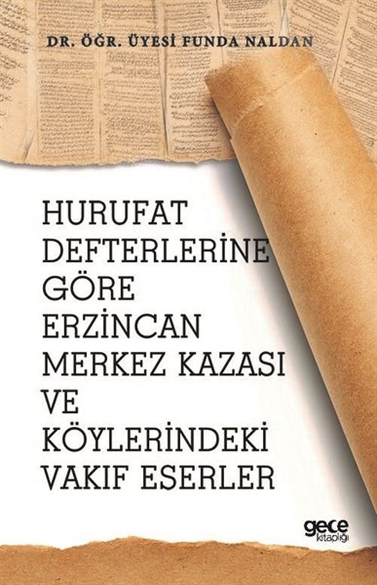 Funda NaldanSosyoloji KitaplarıHurufat Defterlerine Göre Erzincan Merkez Kazası ve Köylerindeki Vakıf Eserler