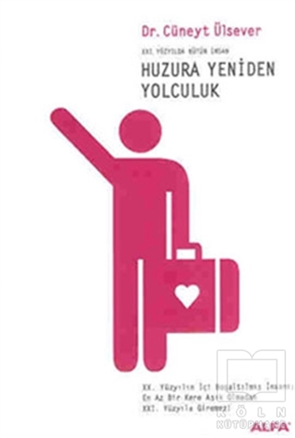 Cüneyt ÜlseverKişisel GelişimHuzura Yeniden Yolculuk 21. Yüzyılda Bütün İnsan
