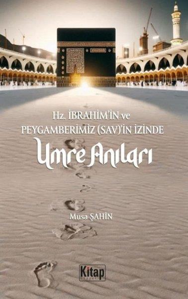 Musa Şahinİslami KitaplarHz. İbrahim'in ve Peygamberimizin (Sav)'in İzinde Umre Anıları