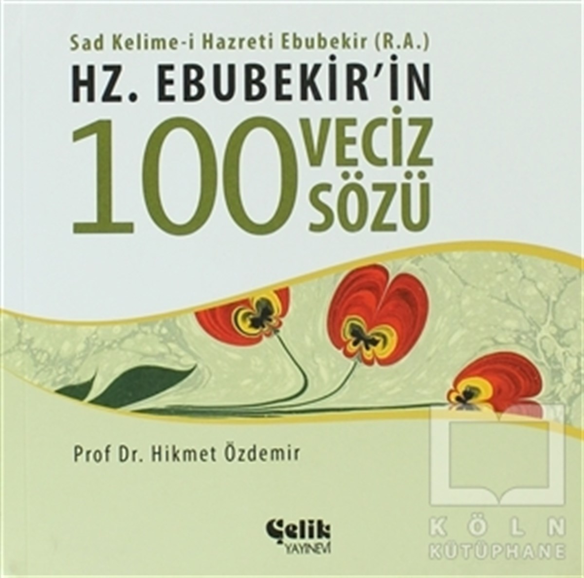 Hikmet ÖzdemirTasavvuf - Mezhepler - TarikatlarHz. Ebubekir'in 100 Veciz Sözü