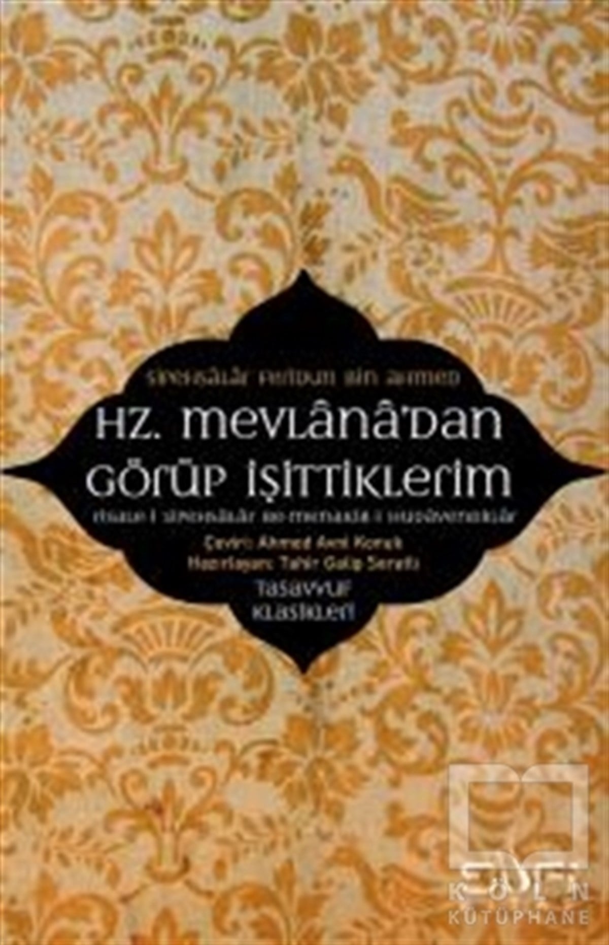 Feridun B. Ahmed SipahsalarTasavvuf - Mezhepler - TarikatlarHz. Mevlana'dan Görüp İşittiklerim