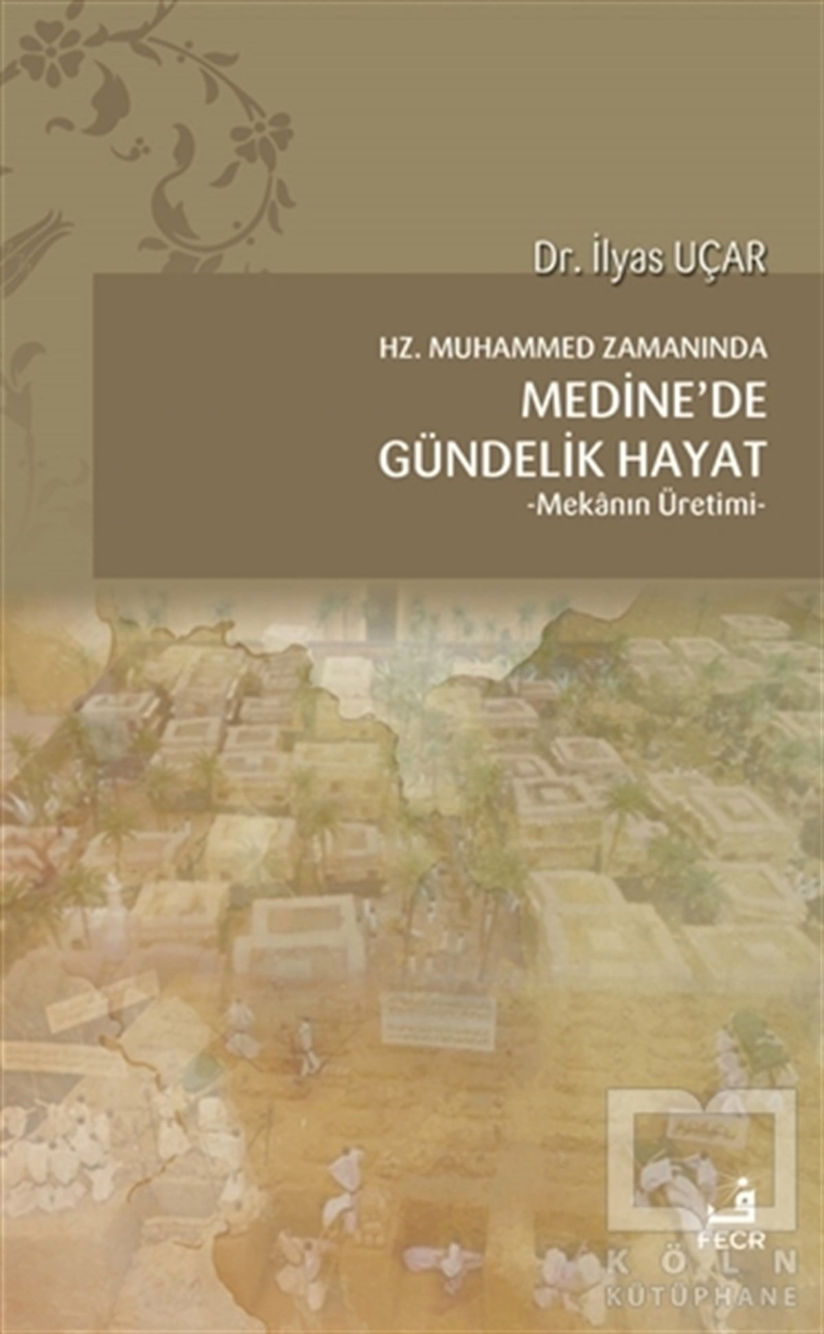 İlyas Uçarİslam Tarihi KitaplarıHz. Muhammed Zamanında Medine'de Gündelik Hayat