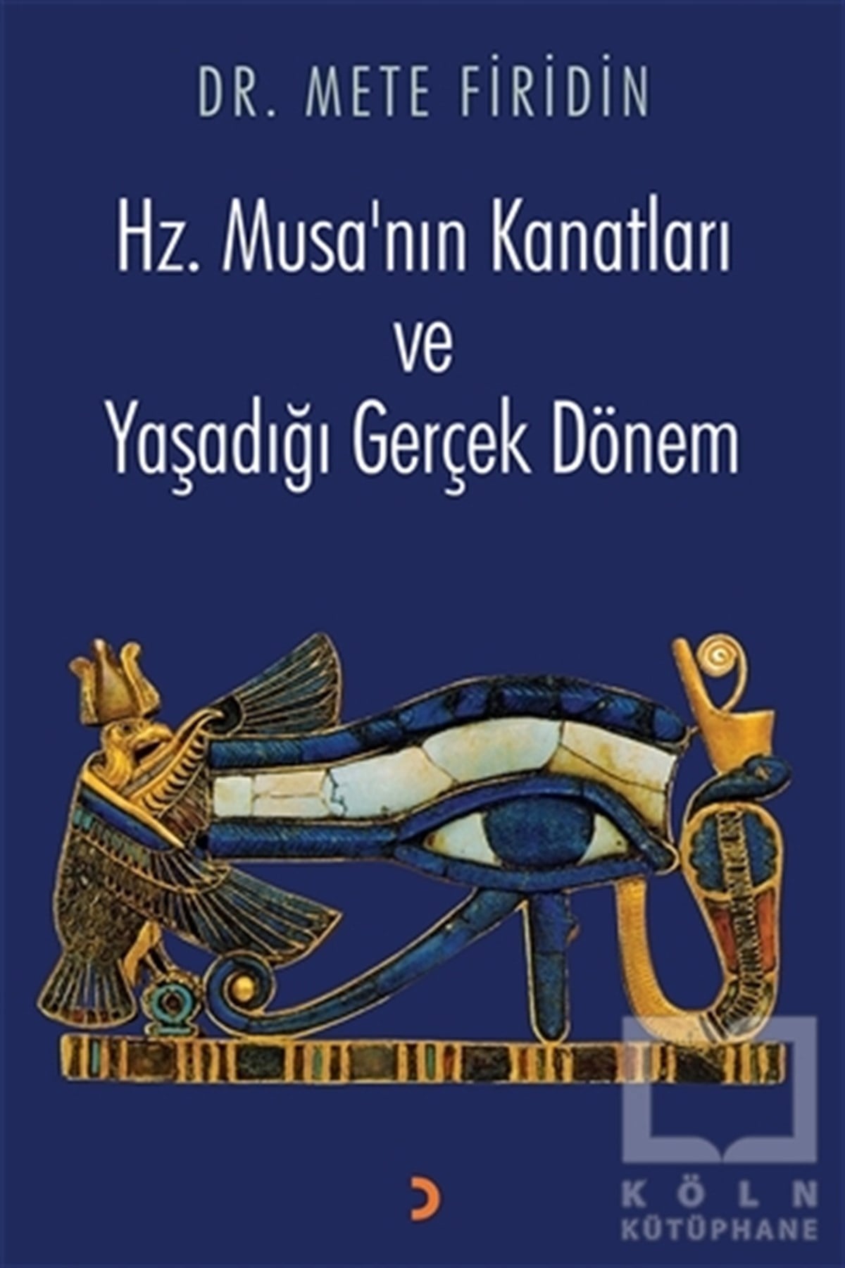 Mete FiridinKuran-ı Kerim ve Kuran-ı Kerim Üzerine KitaplarHz. Musa’nın Kanatları ve Yaşadığı Gerçek Dönem