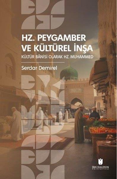 Serdar Demirelİslami KitaplarHz. Peygamber ve Kültürel İnşa: Kültür Banisi Olarak Hz.Muhammed