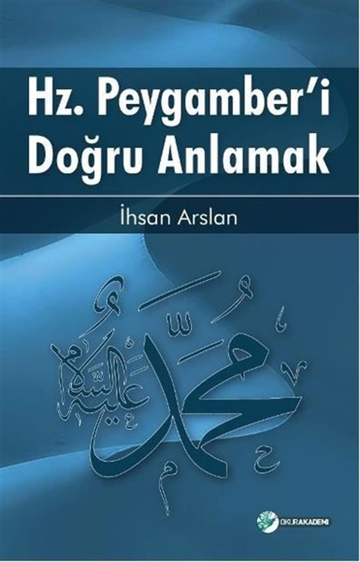 İhsan Arslanİslami KitaplarHz.Peygamber'i Doğru Anlamak