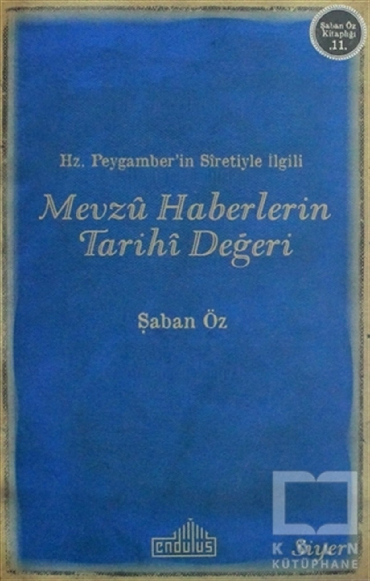 Şaban ÖzAraştırma-İncelemeHz.Peygamber'in Sıretiyle İlgili Mevzu Haberlerin Tarihi Değeri