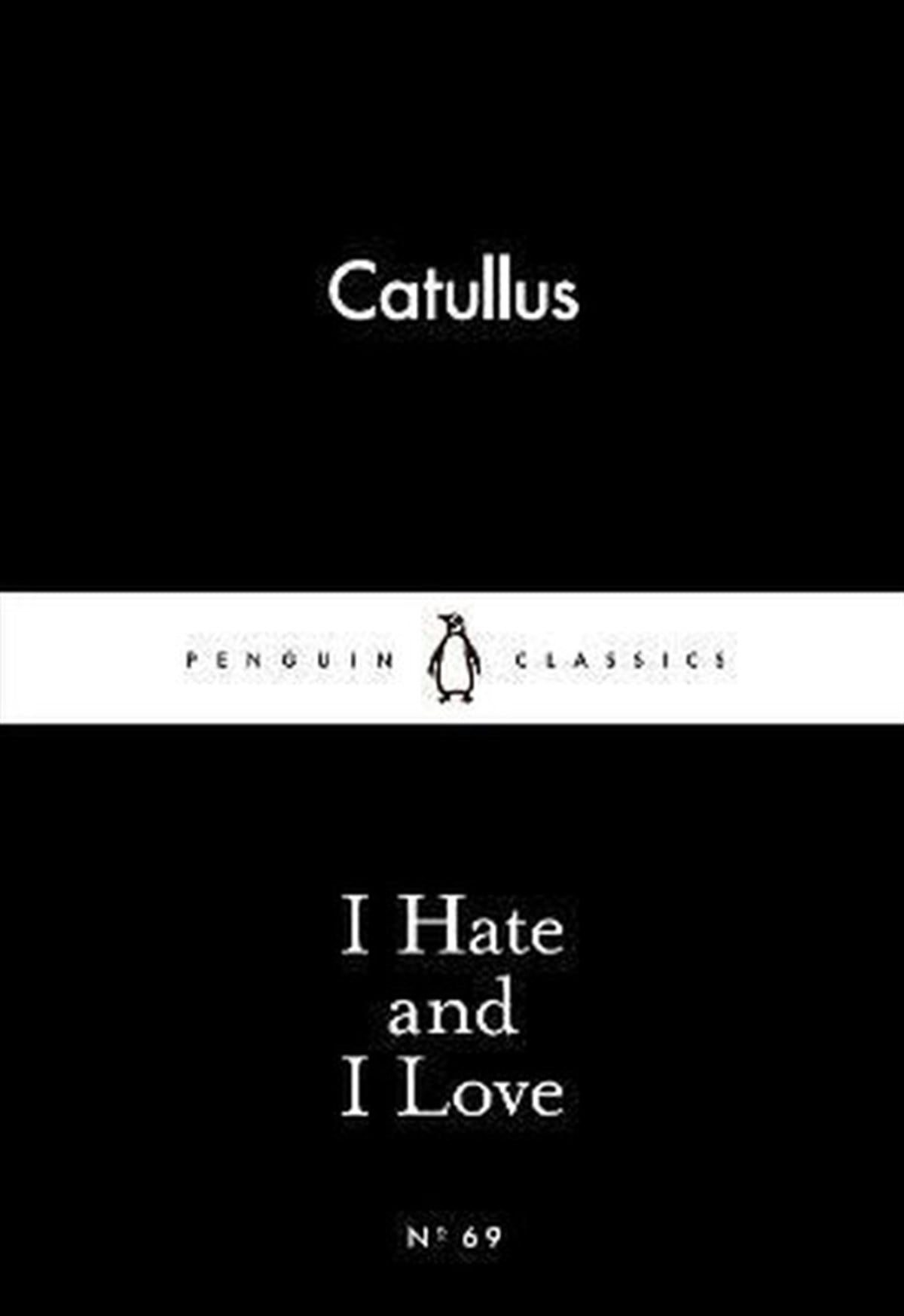 CatullusClassicsI Hate and I Love (Penguin Little Black Classics)