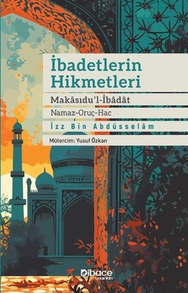 İmam El-İzz bin Abdüsselam Es-Sülemiİslami Kitaplarİbadetlerin Hikmetleri - Makasıdu'l İbadat: Namaz - Oruç - Hac