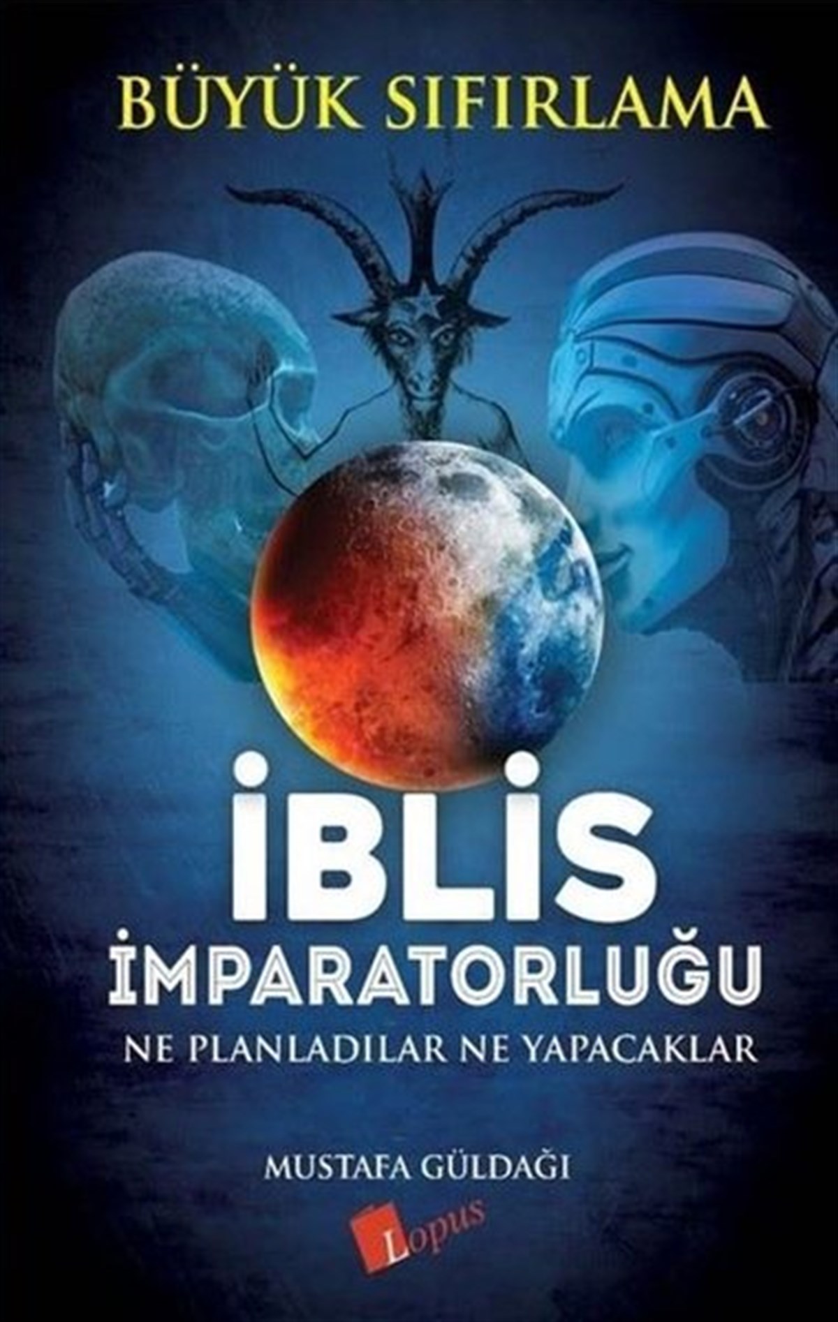Mustafa GüldağıPopüler Bilim Kitaplarıİblis İmparatorluğu Ne Planladılar Ne Yapacaklar - Büyük Sıfırlama