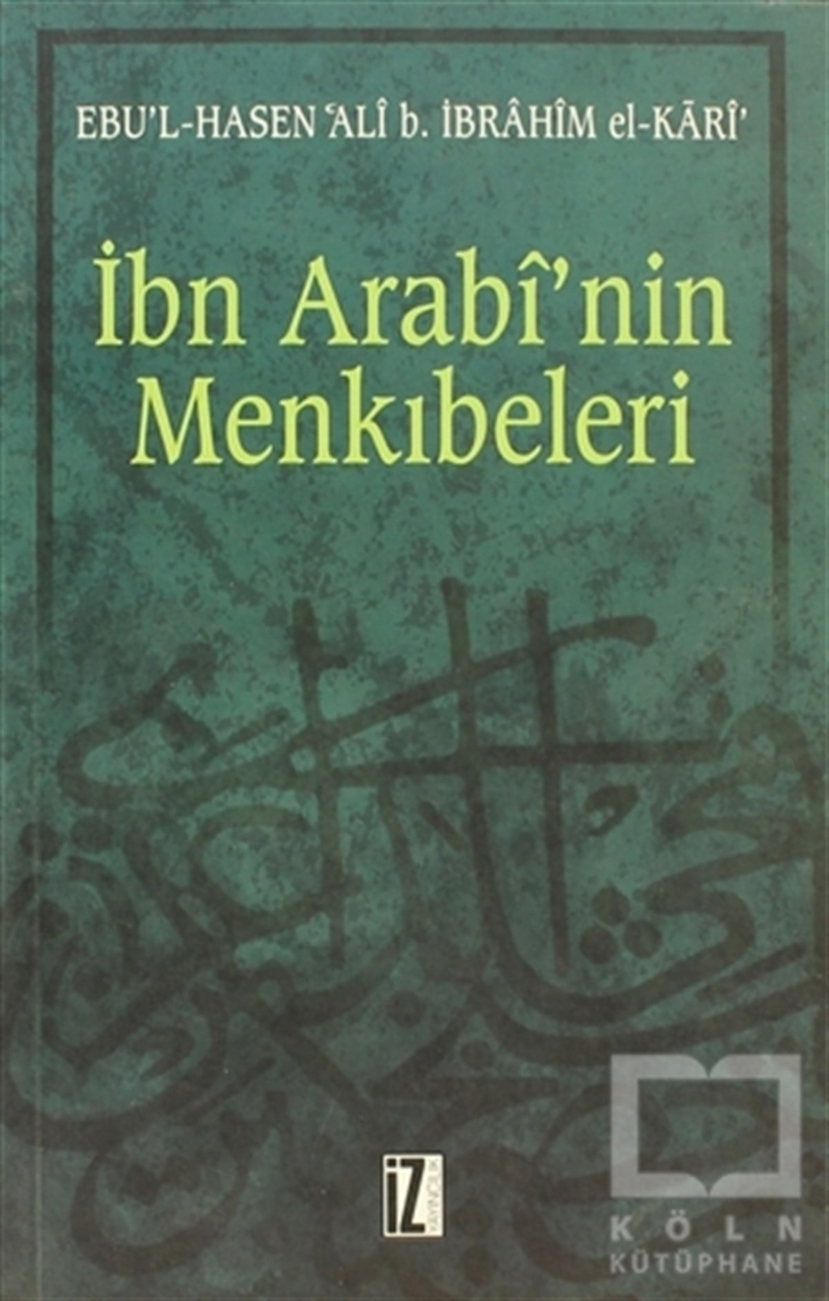 Ebu'l Hasen Ali b. İbrahim el-KariTasavvuf - Mezhepler - Tarikatlarİbn Arabi’nin Menkıbeleri