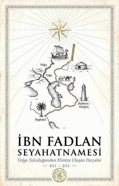Zafer KılınçerGezi Rehberi Kitaplarıİbn Fadlan Seyahatnamesi - Volga Yolculuğundan Elimize Ulaşan Parçalar 921 - 922