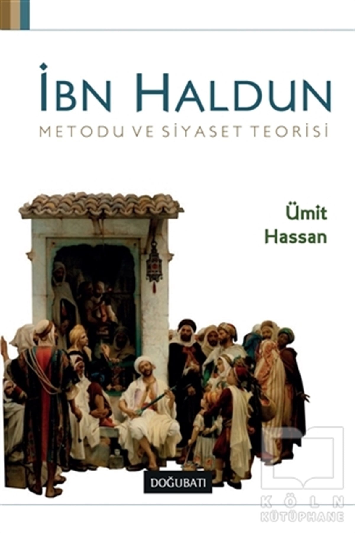 Ümit HassanSiyaset Bilimiİbn Haldun Metodu ve Siyaset Teorisi