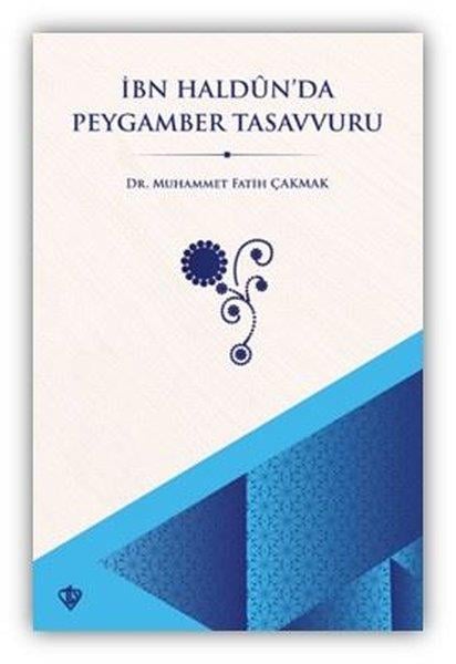 Muhammet Fatih Çakmakİslami Kitaplarİbn Haldun'da Peygamber Tasavvuru