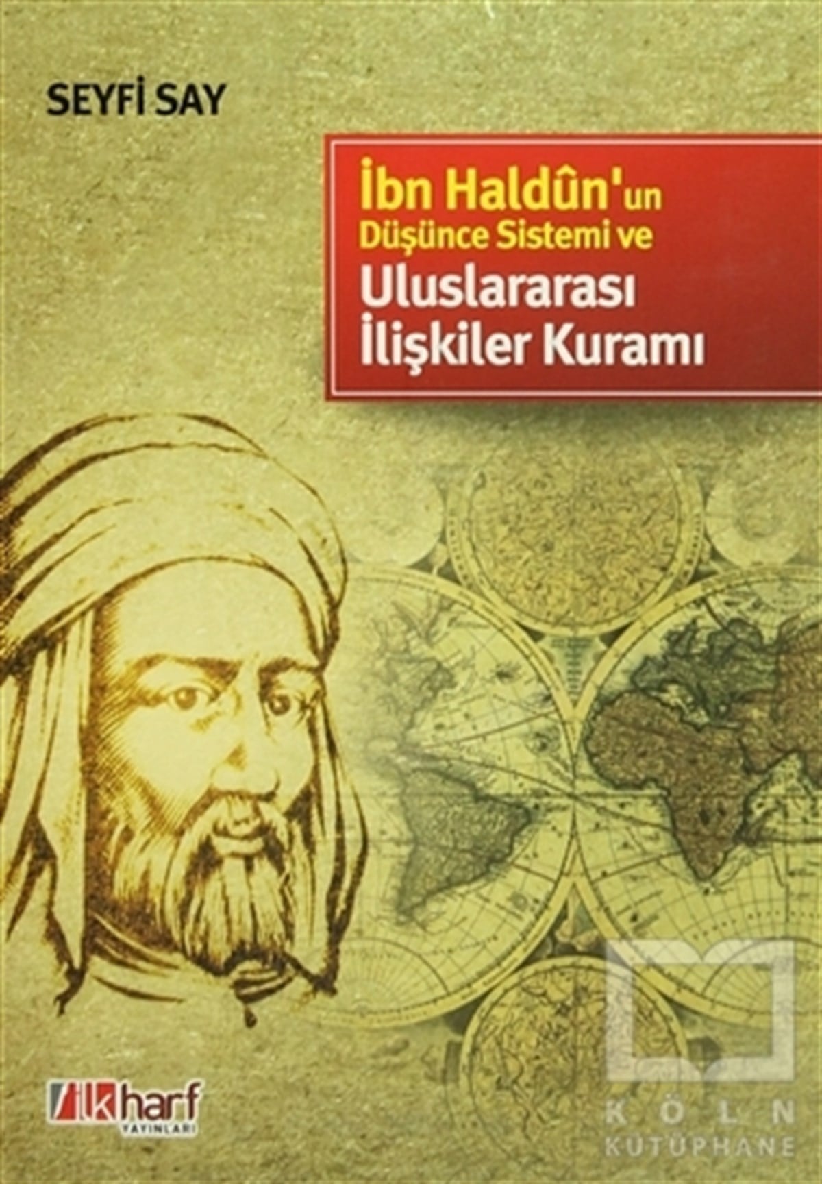 Seyfi SayDiğerİbn Haldun’un Düşünce Sistemi ve Uluslararası İlişkiler Kuramı