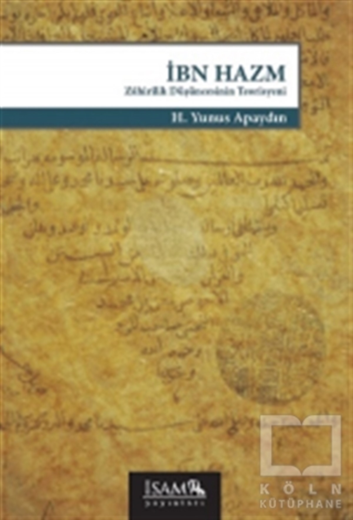 H. Yunus ApaydınDiğerİbn Hazm Zahirilik Düşüncesinin Teorisyeni