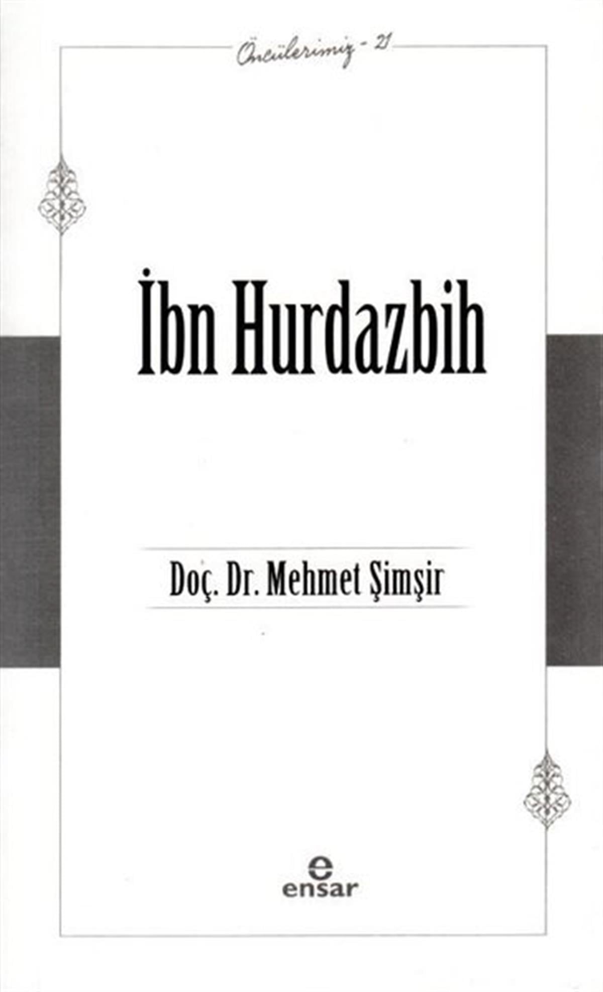 Mehmet Şimşirİslami Kitaplarİbn Hurdazbih - Öncülerimiz 21