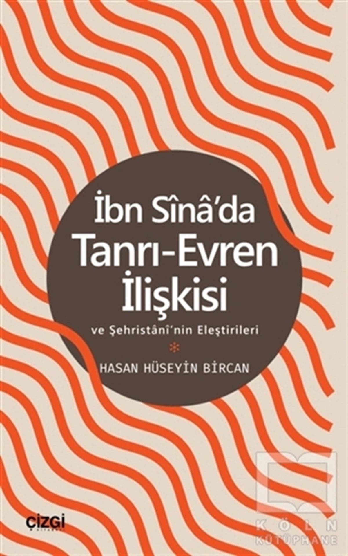 Hasan Hüseyin BircanDin Felsefesi Kitaplarıİbn Sina'da Tanrı-Evren İlişkisi ve Şehristani'nin Eleştirileri