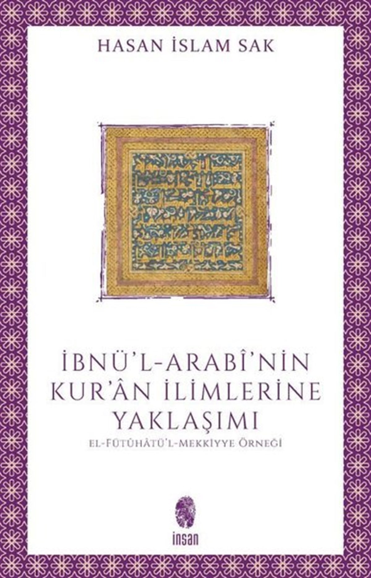 Hasan İslam Sakİslami Kitaplarİbnü'l-Arabi'nin Kur'an İlimlerine Yaklaşımı - El-Fütuhatü'l - Mekkiyye Örneği