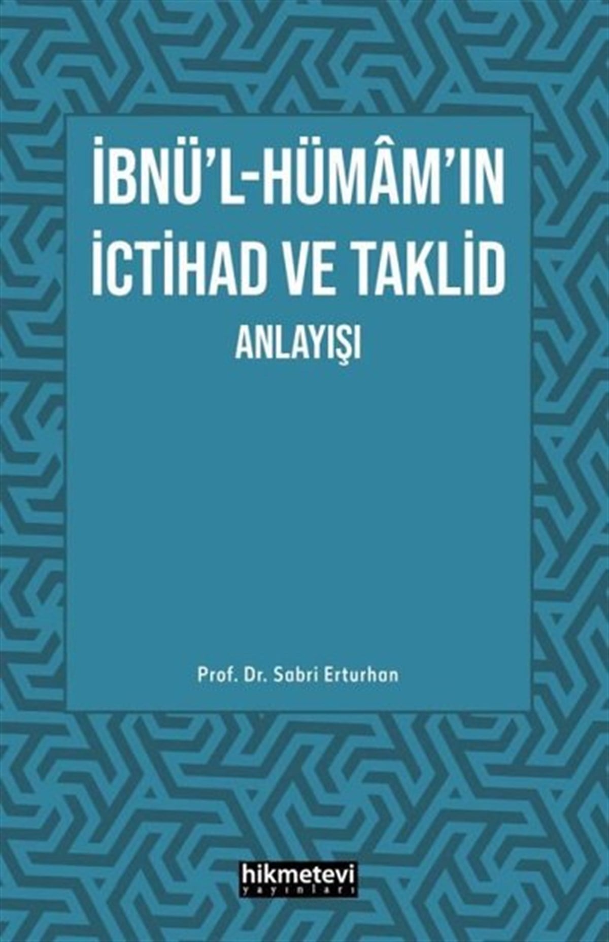 Sabri Erturhanİslami Kitaplarİbnü'l- Hümam'ın İctihad ve Taklid Anlayışı