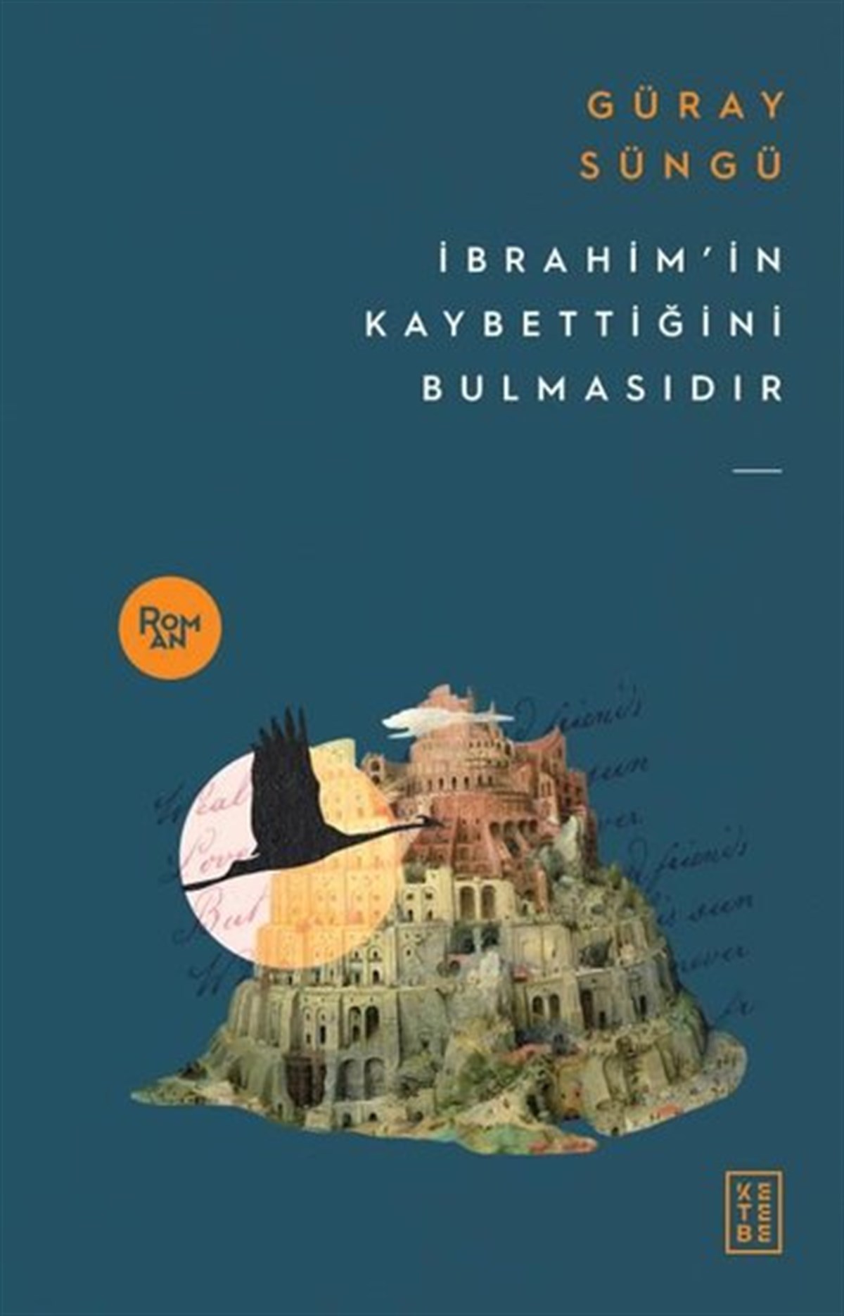 Güray SüngüTürkiye Romanİbrahim'in Kaybettiğini Bulmasıdır