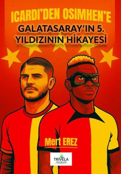 Mert ErezSporcularIcardi'den Osimhen'e Galatasaray'ın 5. Yıldızının Hikayesi