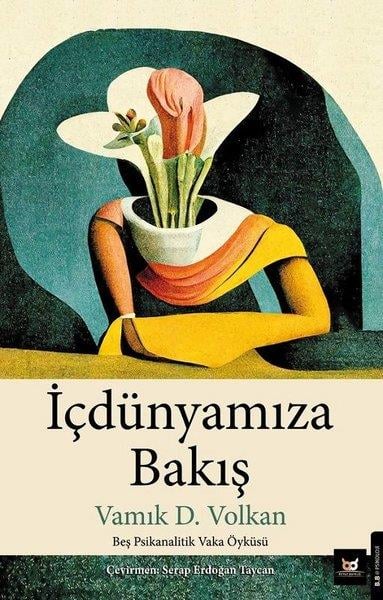 Vamık D. VolkanPsikoloji Kitaplarıİçdünyamıza Bakış - Beş Psikanalitik Vaka Öyküsü