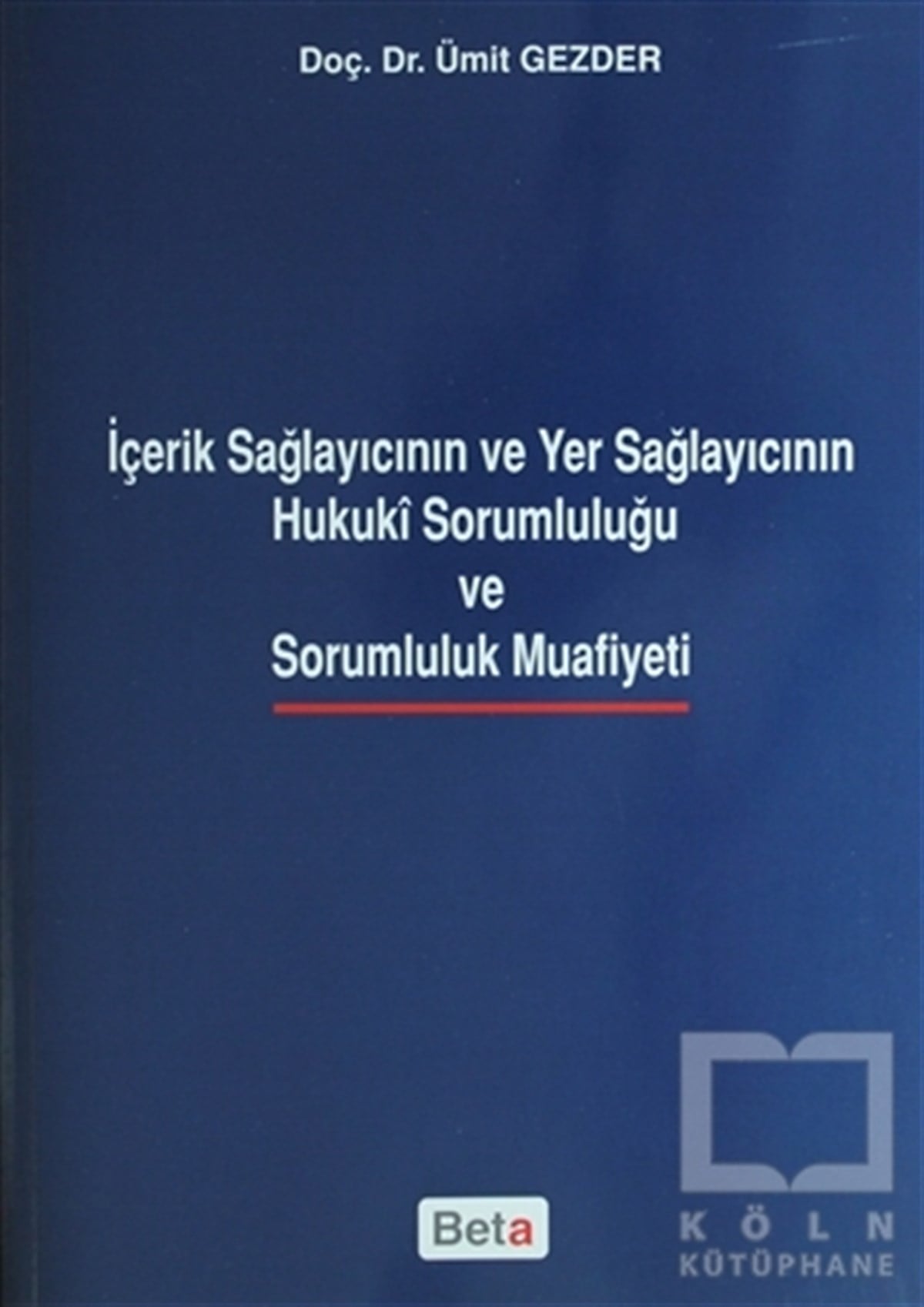 Ümit GezderHukuk Üzerine Kitaplarİçerik Sağlayıcının ve Yer Sağlayıcının Hukuki Sorumluluğu ve Sarumluluk Muafiyeti