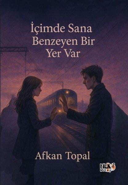 Afkan TopalTürk Romaniİçimde Sana Benzeyen Bir Yer Var