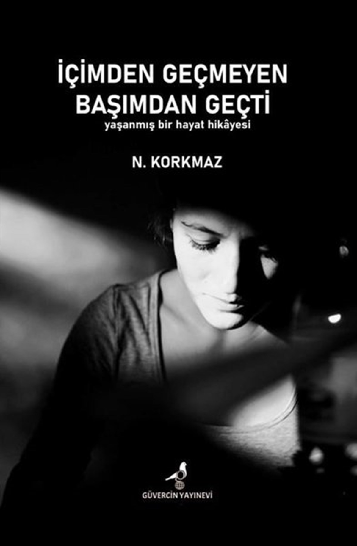 N. KorkmazTürkiye Romanİçimden Geçmeyen Başımdan Geçti - Yaşanmış Bir Hayat Hikayesi