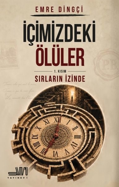 Emre DingçiTürk Romaniİçimizdeki Ölüler 1. Kısım: Sırların İzinde
