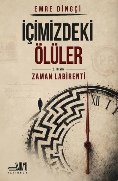 Emre DingçiTürk Romaniİçimizdeki Ölüler 2. Kısım: Zaman Labirenti
