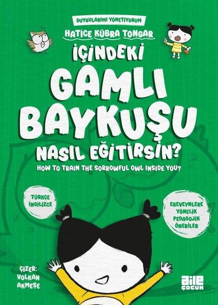 Hatice Kübra TongarEgitim Etkinlik Kitaplariİçindeki Gamlı Baykuşu Nasıl Eğitirsin? Duygularımı Yönetiyorum - How to Train The Sorrowful Owl Inside You?