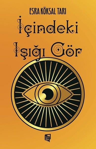 Esra Köksal TarıKişisel Gelişim Kitaplarıİçindeki Işığı Gör