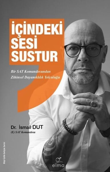 İsmail DutKişisel Gelişim Kitaplarıİçindeki Sesi Sustur - Bir SAT Komandosundan Zihinsel Dayanıklılık Yolculuğu