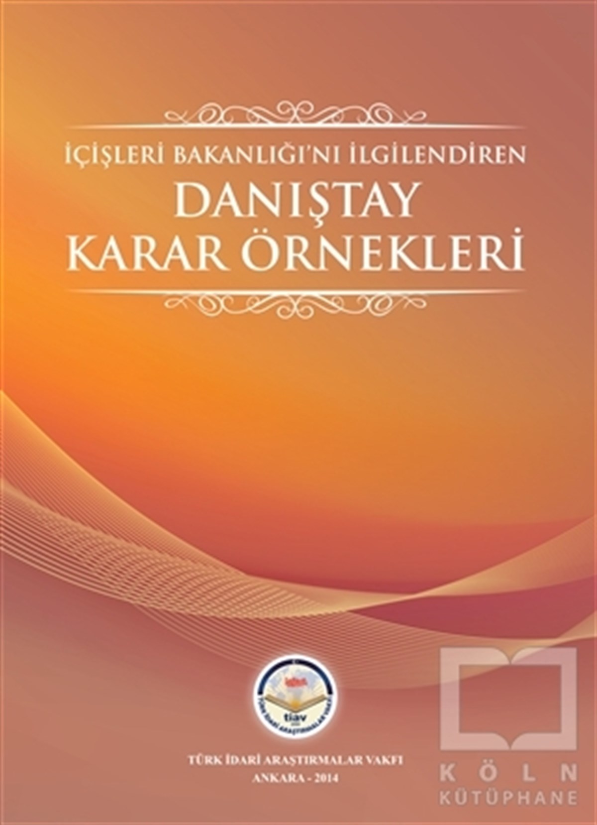 KolektifHukuk Üzerine Kitaplarİçişleri Bakanlığını İlgilendiren Danıştay Karar Örnekleri