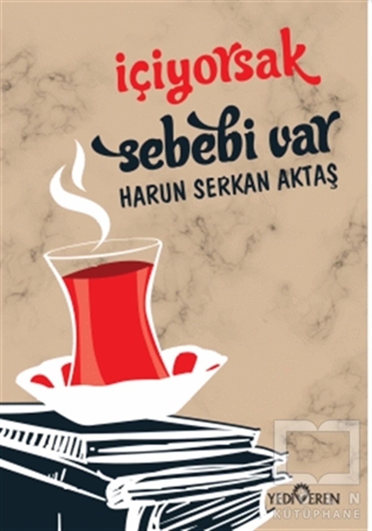 Harun Serkan AktaşGençlik Edebiyatı Kitaplarıİçiyorsak Sebebi Var