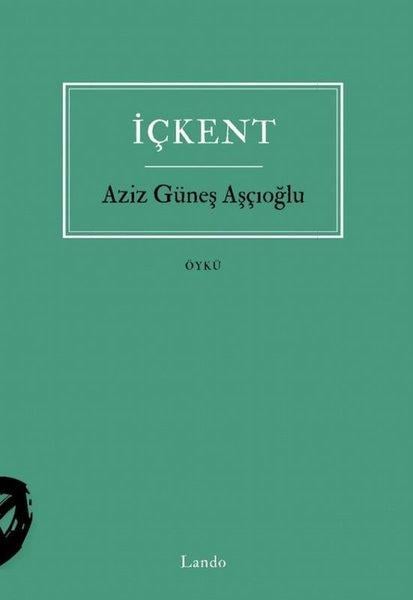 Aziz Güneş AşçıoğluTürk Romaniİçkent